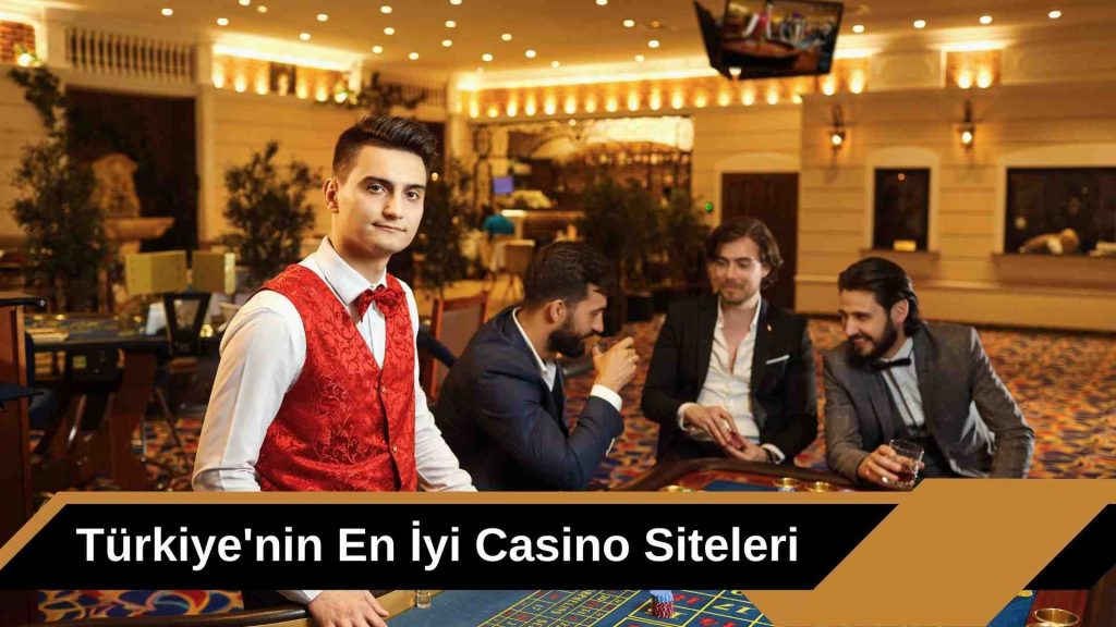 Türkiye’nin En iyi Casino Siteleri